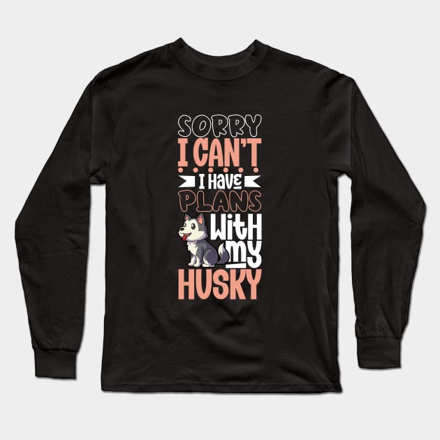 I have plans with my Siberian Husky Long Sleeve T-Shirt by Modern Medieval Design